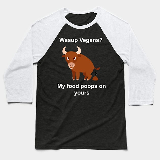 vegans my food poops on yours Baseball T-Shirt by Vortex.Merch